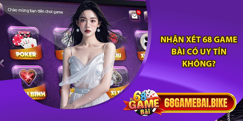 Nhận xét 68 game bài có uy tín không?